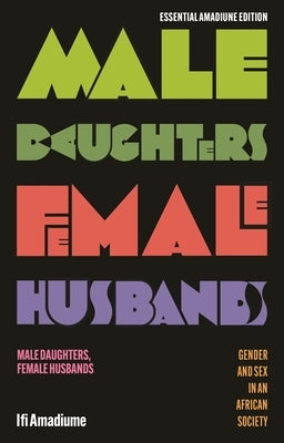 Male Daughters, Female Husbands: Gender and Sex in an African Society by Amadiume, Ifi