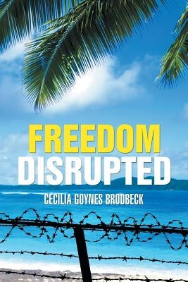 Freedom Disrupted by Brodbeck, Cecilia Goynes