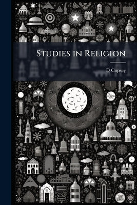 Studies in Religion: With an Appendix on Uniformity by Copsey, D.