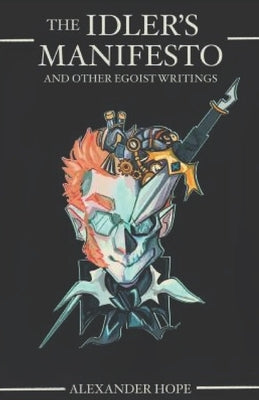 The Idler's Manifesto: And Other Egoist Writings by Bonhomme, Erik