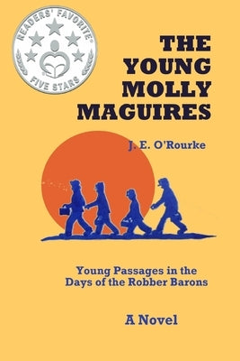 The Young Molly Maguires: Young Passages in the Days of the Robber Barons by O'Rourke, J. E.