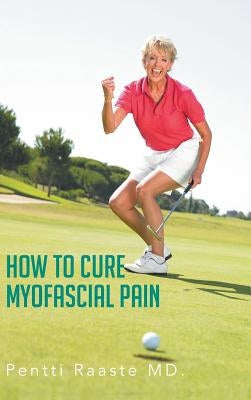 How to Cure Myofascial Pain by Raaste, Pentti