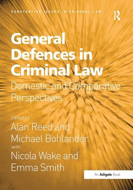 General Defences in Criminal Law: Domestic and Comparative Perspectives by Reed, Alan