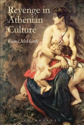 Revenge in Athenian Culture by McHardy, Fiona