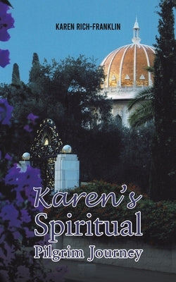 Karen's Spiritual Pilgrim Journey by Rich-Franklin, Karen