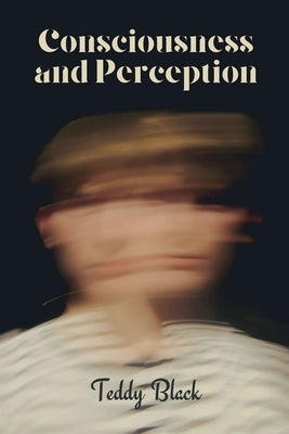 Consciousness and Perception by Black, Teddy