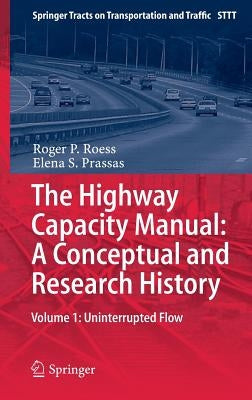 The Highway Capacity Manual: A Conceptual and Research History: Volume 1: Uninterrupted Flow by Roess, Roger P.
