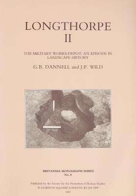 Longthorpe II: The Military Works Depot: An Episode in Landscape History by Dannell, G. B.