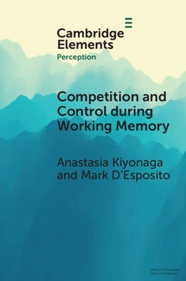 Competition and Control during Working Memory by Kiyonaga, Anastasia