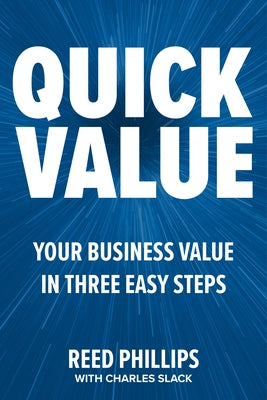 Quickvalue: Discover Your Value and Empower Your Business in Three Easy Steps by Phillips, Reed