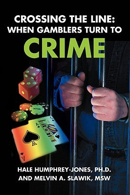 Crossing the Line: When Gamblers Turn to Crime by Humphrey-Jones, S. Hale