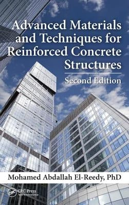 Advanced Materials and Techniques for Reinforced Concrete Structures by El-Reedy, Ph. D. Mohamed Abdallah