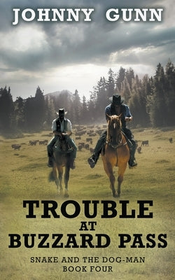 Trouble at Buzzard Pass: A Snake and the Dog-Man Classic Western by Gunn, Johnny