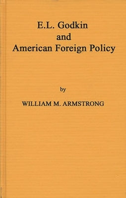 Godkin and American Foreign by Armstrong, William M.