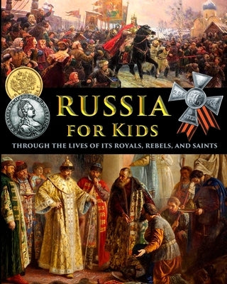Russia for Kids - through the Lives of its Royals, Rebels, and Saints by Fet, Catherine