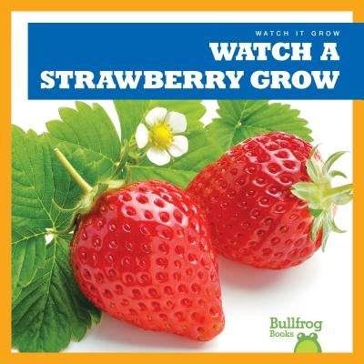 Watch a Strawberry Grow by Chang, Kirsten