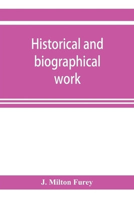 Historical and biographical work: or, past and present of Clinton County comprising a sketch of every town and township of the County from date of Set by Milton Furey, J.