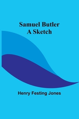 Samuel Butler: A Sketch by Jones, Henry Festing