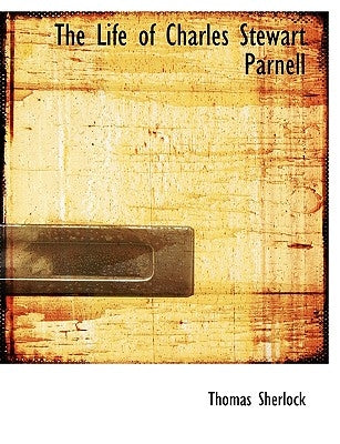 The Life of Charles Stewart Parnell by Sherlock, Thomas
