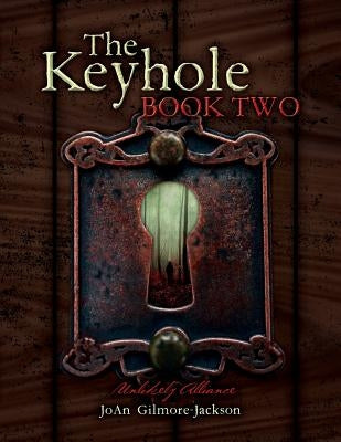 The Keyhole Book Two: Unlikely Alliance by Gilmore-Jackson, Joan