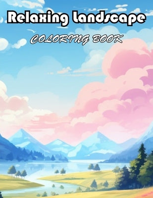 Relaxing Landscape Coloring Book For Adults: 100+ New Designs for All Ages by Nathan, Timothy