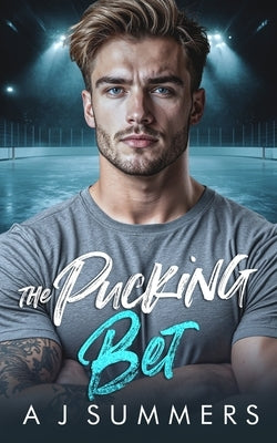 The Pucking Bet: A Fake Dating, College Hockey, He Falls First Romance by Summers, A. J.