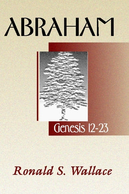 Abraham-Genesis 12 -23 by Wallace, Ronald