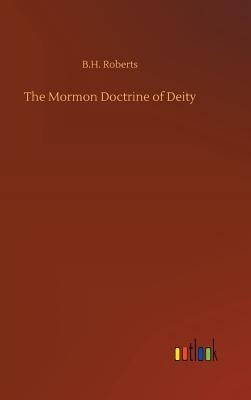 The Mormon Doctrine of Deity by Roberts, B. H.