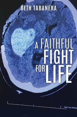 A Faithful Fight for Life by Tabanera, Beth