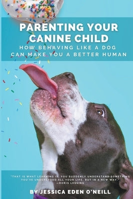Parenting Your Canine Child by O'Neill, Jessica Eden