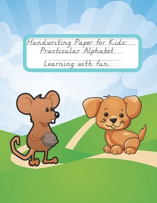 Handwriting Paper for Kids: Practicular Alphabet Learning with fun.: Cursive Writing Books and Practice Paper:3-Line and Checkered Writing Sheets( by Powers, Variegated