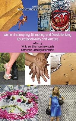 Women Interrupting, Disrupting, and Revolutionizing Educational Policy and Practice (Hc) by Newcomb, Whitney Sherman