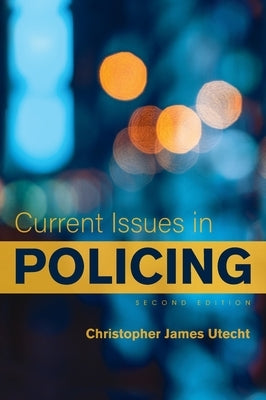 Current Issues in Policing by Utecht, Christopher James