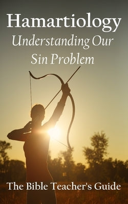 Hamartiology: Understanding Our Sin Problem by Brown, Gregory