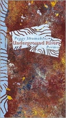 Underground Rivers by Shumaker, Peggy