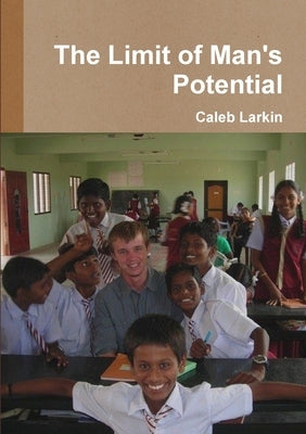 The Limit of Man's Potential by Larkin, Caleb