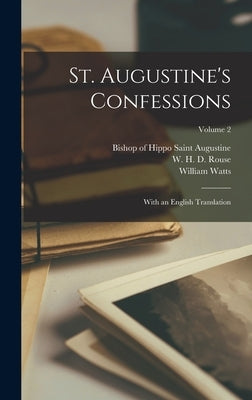 St. Augustine's Confessions: With an English Translation; Volume 2 by Rouse, W. H. D. 1863-1950