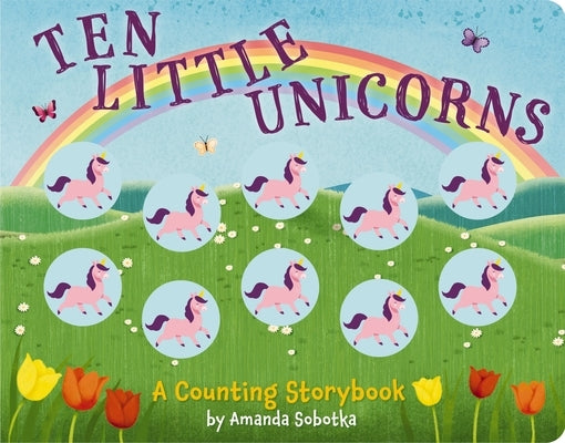 Ten Little Unicorns: A Counting Storybook by Sobotka, Amanda