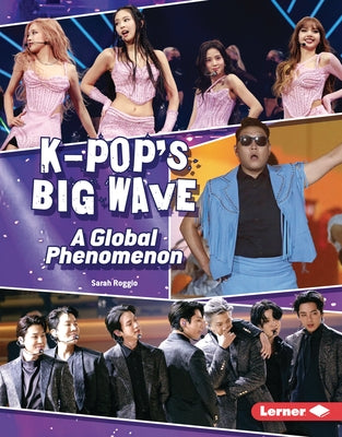 K-Pop's Big Wave: A Global Phenomenon by Roggio, Sarah