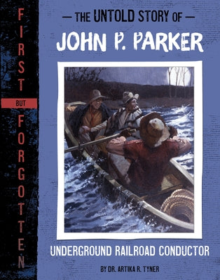 The Untold Story of John P. Parker: Underground Railroad Conductor by Tyner, Artika R.