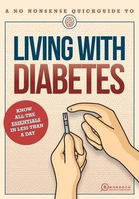 Living with Diabetes: A No Nonsense Quick Guide To Living With Diabetes by Murdoch, R.