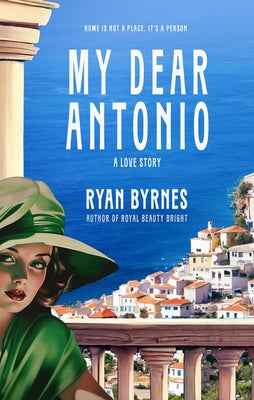 My Dear Antonio: A Love Story by Byrnes, Ryan