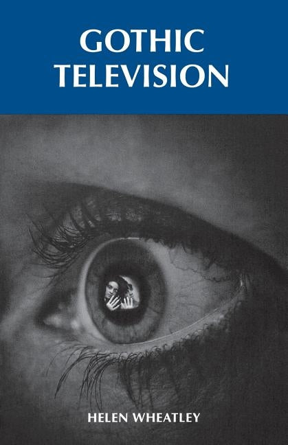 Gothic Television by Wheatley, Helen