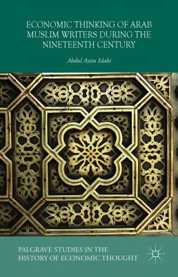 Economic Thinking of Arab Muslim Writers During the Nineteenth Century by Azim Islahi, Abdul