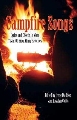 Campfire Songs: Lyrics And Chords To More Than 100 Sing-Along Favorites, Fourth Edition by Maddox, Irene