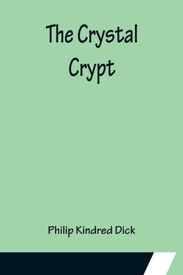The Crystal Crypt by Kindred Dick, Philip