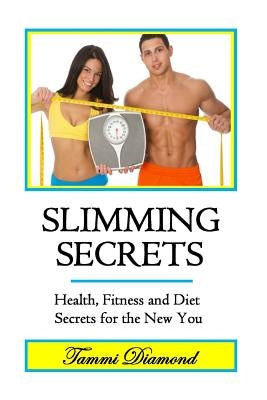 Slimming Secrets: Health, Fitness, and Diet Secrets for the New You by Diamond, Tammi