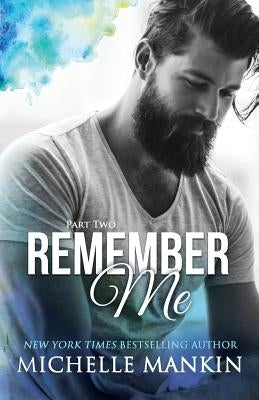 REMEMBER ME - Part Two by Mankin, Michelle