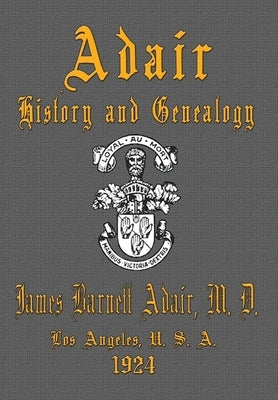 Adair History and Genealogy by Adair, M. D. James Barnett