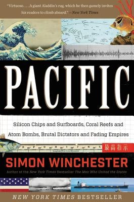 Pacific: Silicon Chips and Surfboards, Coral Reefs and Atom Bombs, Brutal Dictators and Fading Empires by Winchester, Simon